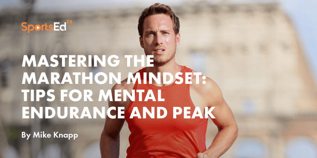 Mastering the Marathon Mindset: Tips for Mental Endurance and Peak Performance
