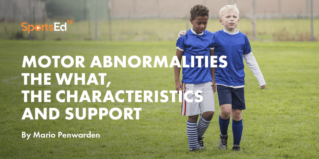 Motor Abnormalities | The what, the Characteristics and Support