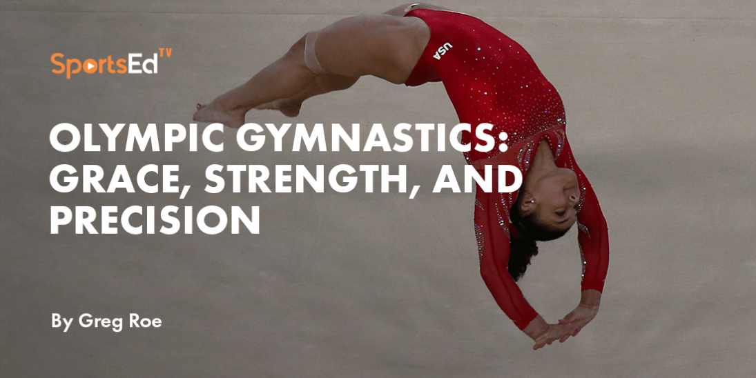 Olympic Gymnastics:   Grace, Strength, and Precision