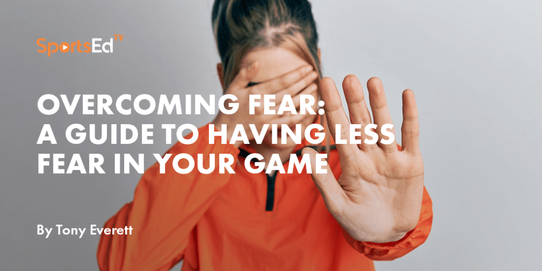 Overcoming Fear: A Guide to Having Less Fear in Your Game