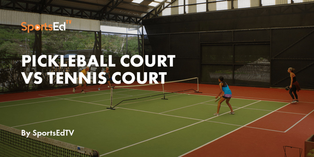Pickleball Court vs Tennis Court - The Differences