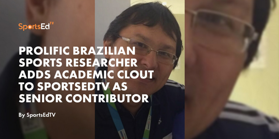 Prolific Brazilian Sports Researcher adds Academic Clout to SportsEdTV as Senior Contributor