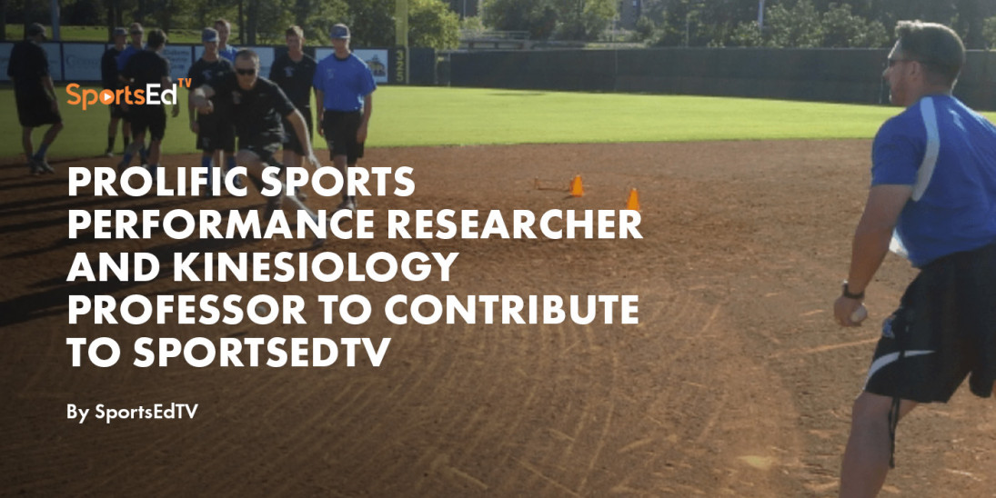 Prolific Sports Performance Researcher and Kinesiology Professor to Contribute to SportsEdTV
