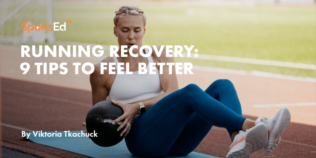 Running Recovery: 9 Tips to Feel Better