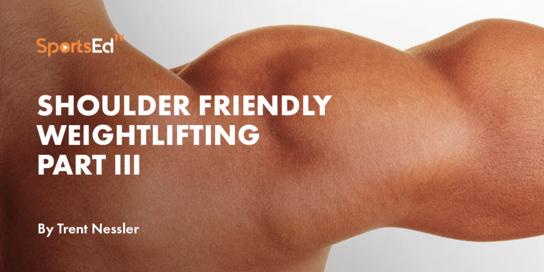 Shoulder Friendly Weight Lifting Part III