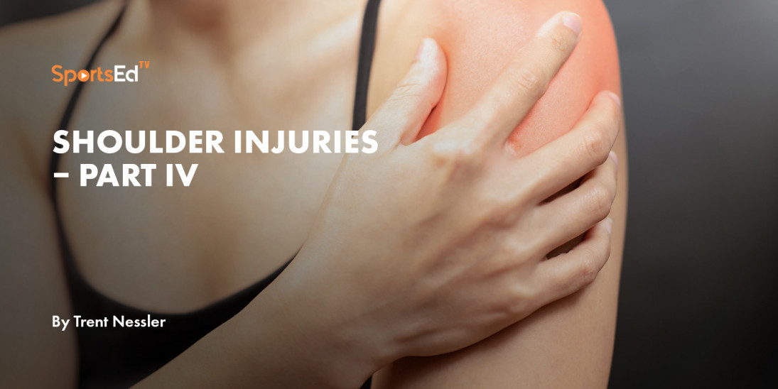 Shoulder Injuries – Part IV