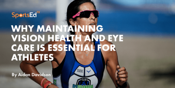 Why Maintaining Vision Health and Eye Care is Essential for Athletes
