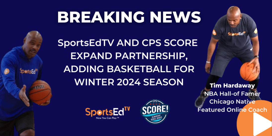 SportsEdTV and CPS SCORE Expand Partnership to Basketball for Winter 2024 Program, Featuring Hall of Famer Tim Hardaway Sr.