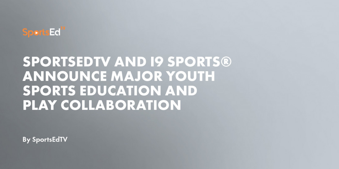 SportsEdTV and i9 Sports® Announce Major Youth Sports Education and Play Collaboration