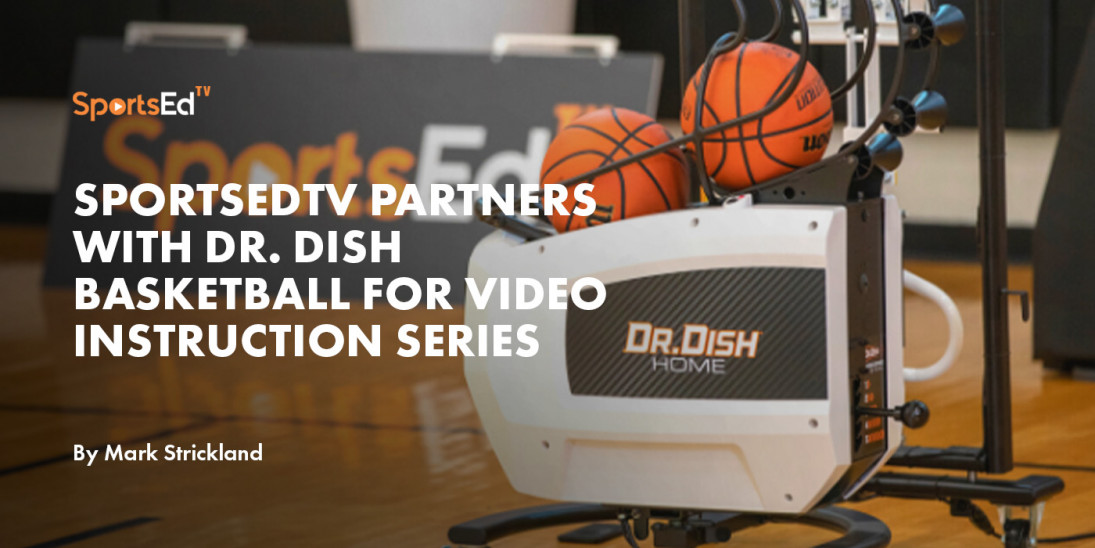 SportsEdTV Partners With Dr. Dish Basketball For Video Instruction Series