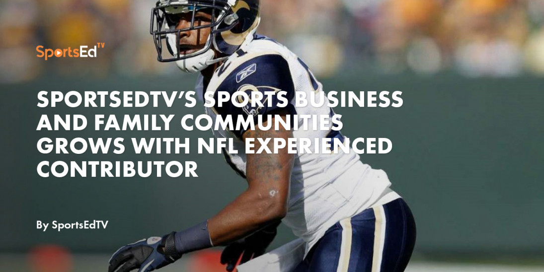 SportsEdTV’s Sports Business and Family Communities Grows with NFL Experienced Contributor