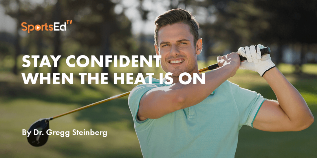 Stay Confident When The Heat Is On