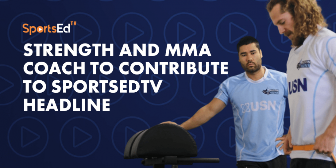 Strength and MMA Coach to Contribute to SportsEdTV Headline