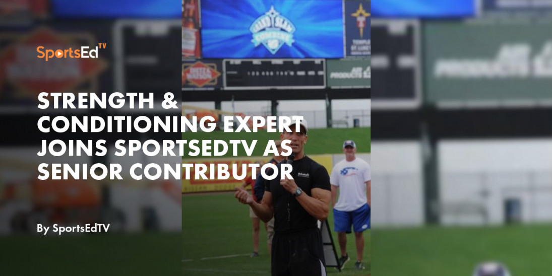 Strength & Conditioning Expert Joins SportsEdTV as Senior Contributor