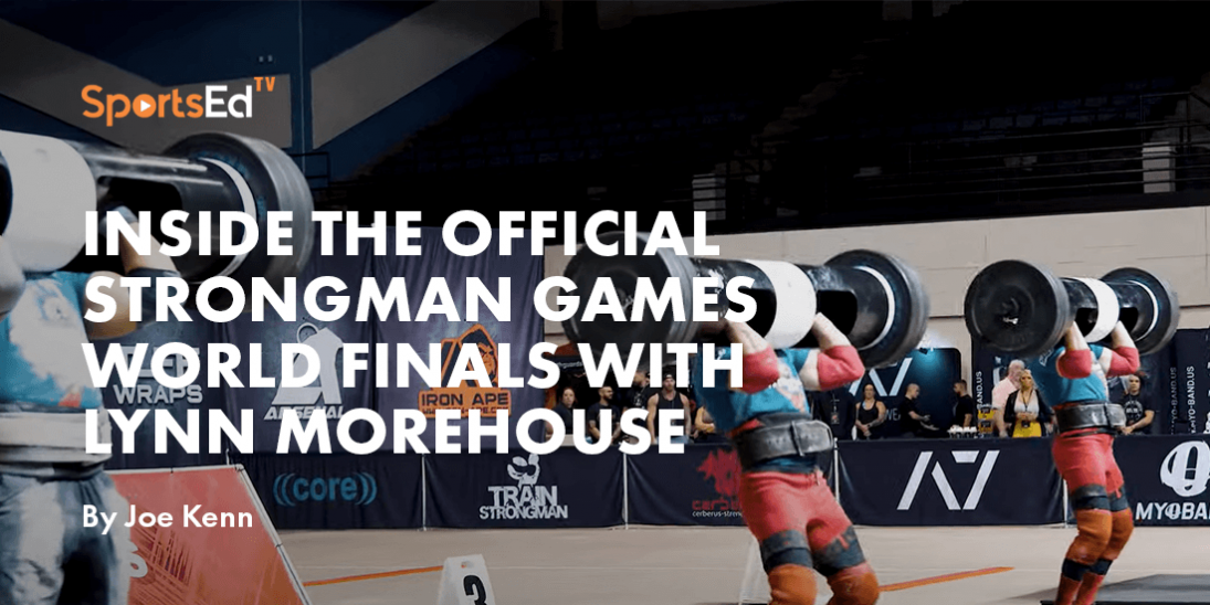 Strength, Strategy, and Spectacle: Inside the Official Strongman Games World Finals with Lynn Morehouse