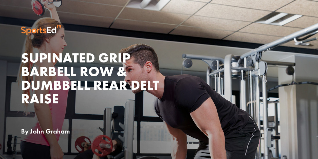 Supinated Grip Barbell Row & Dumbbell Rear Delt Raise