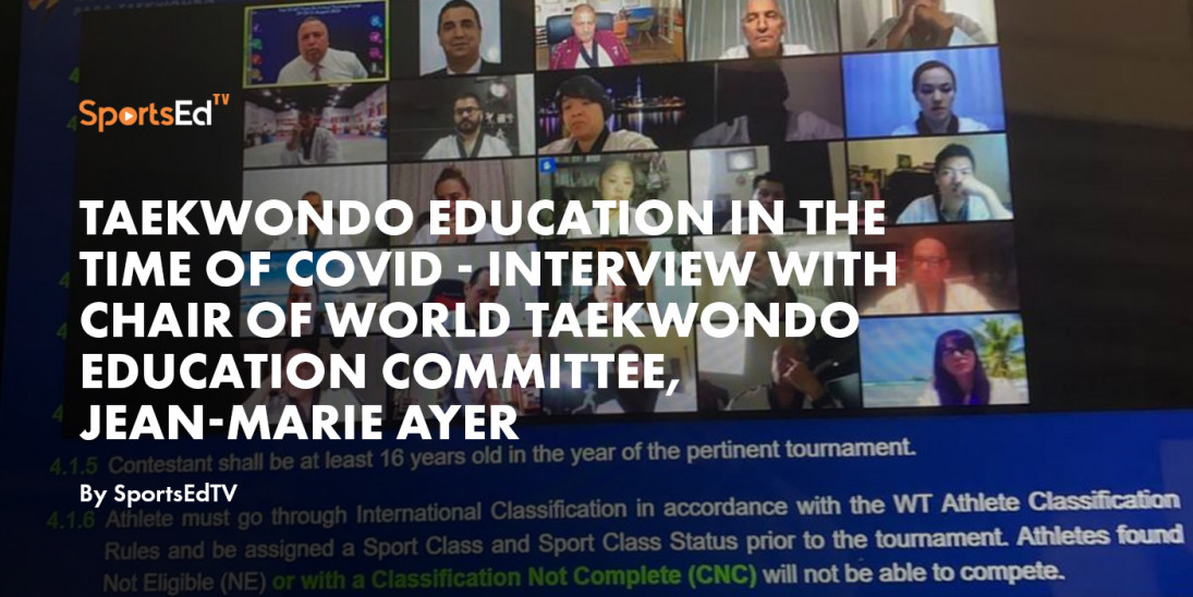 Taekwondo Education in the Time of COVID - Interview With Chair of World Taekwondo Education Committee, Jean-Marie Ayer
