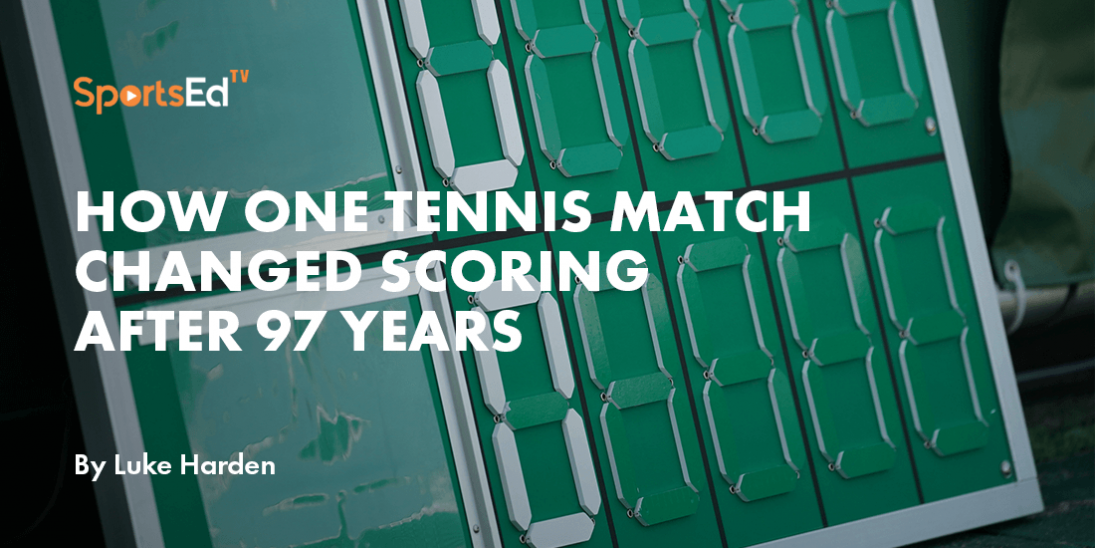 Tennis Scoring and How One Tennis Match Changed It After 97 Years