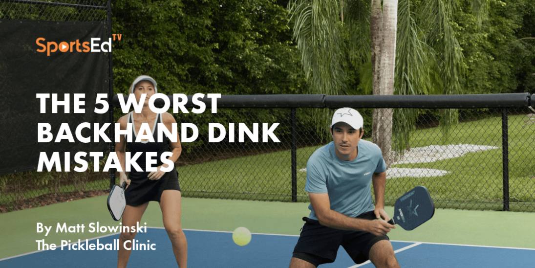 The 5 Worst Backhand Dink Mistakes in Pickleball