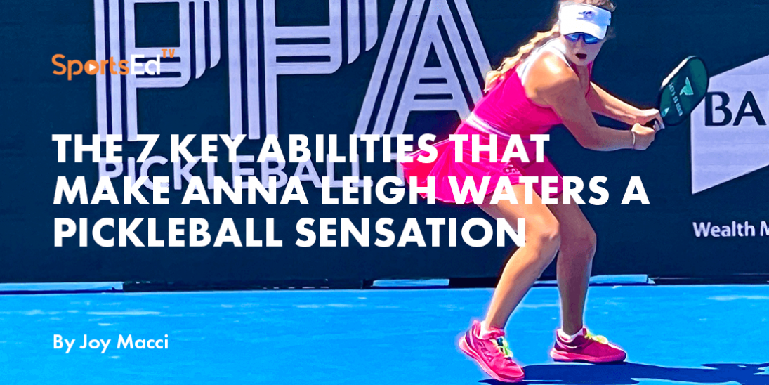 The 7 Key Abilities that Make Anna Leigh Waters a Pickleball Sensation