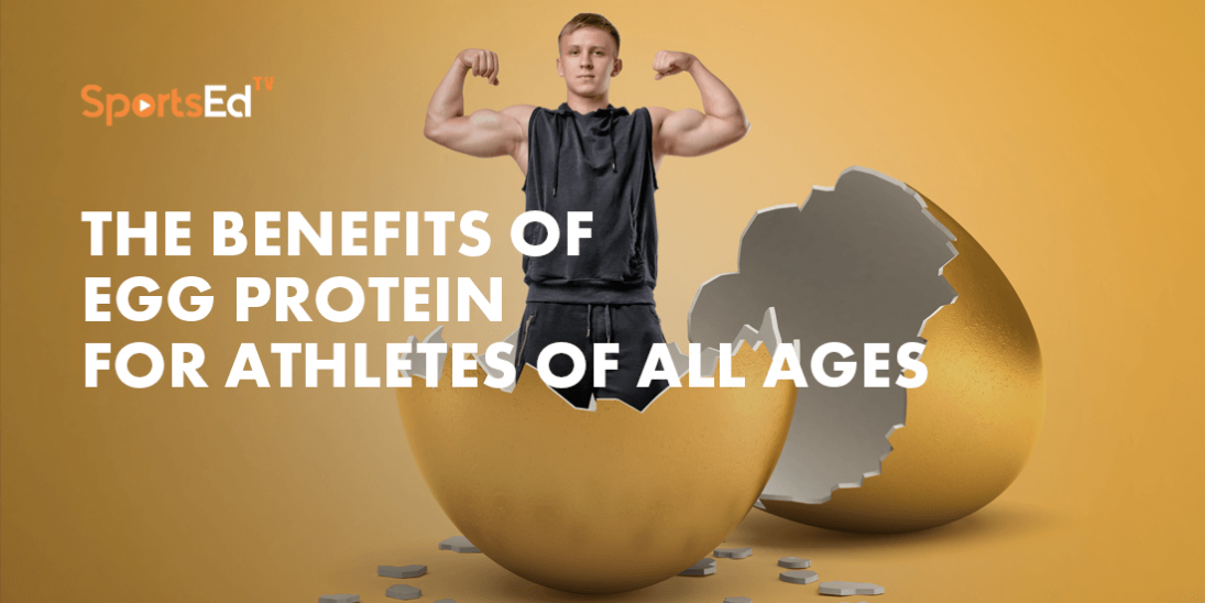 The Benefits of Egg Protein for Athletes of All Ages