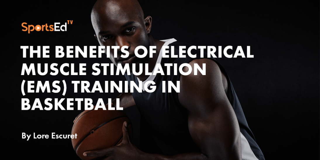 The Benefits of Electrical Muscle Stimulation (EMS) Training in Basketball