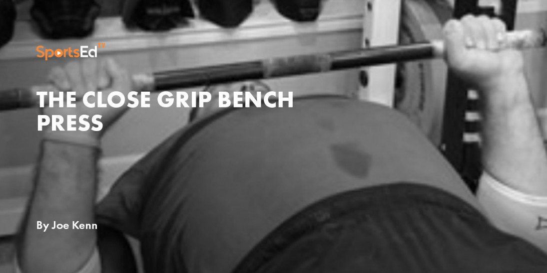 The Close Grip Bench Press