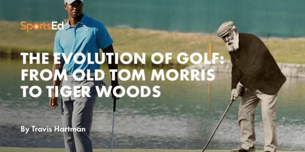 The Evolution of Golf: From Old Tom Morris to Tiger Woods | SportsEdTV