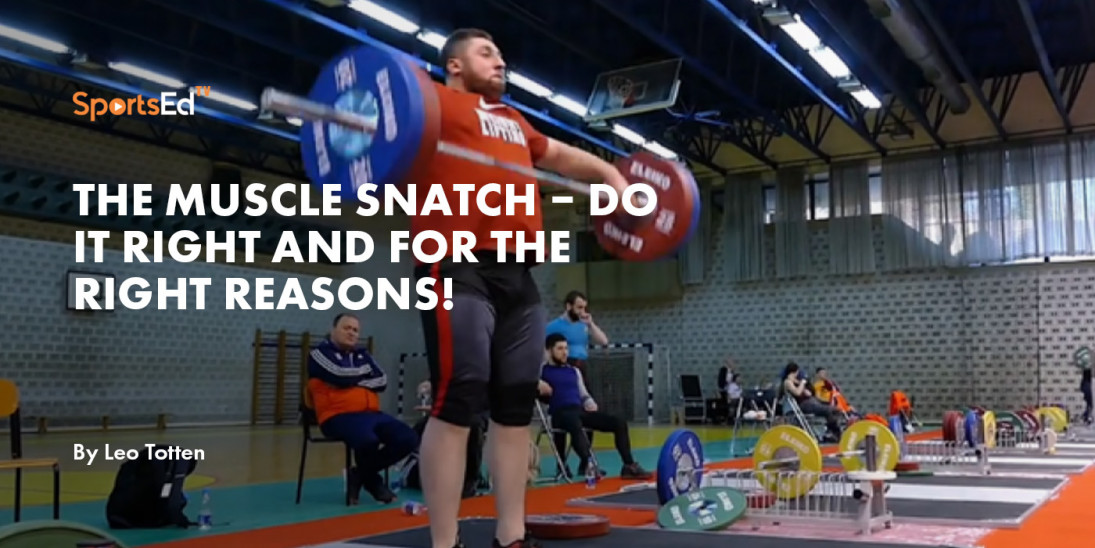 The Muscle Snatch – Do It Right and For the Right Reasons!