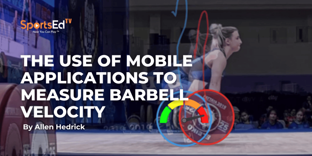 The Use of Mobile Applications to Measure Barbell Velocity in Velocity-Based Training (VBT)