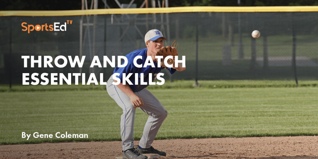 Throw and Catch  Two Essential but Under Emphasized Skills in Youth Baseball