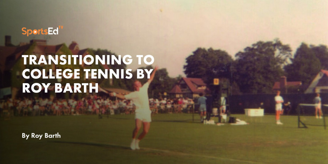 Transitioning to College Tennis  By Roy Barth