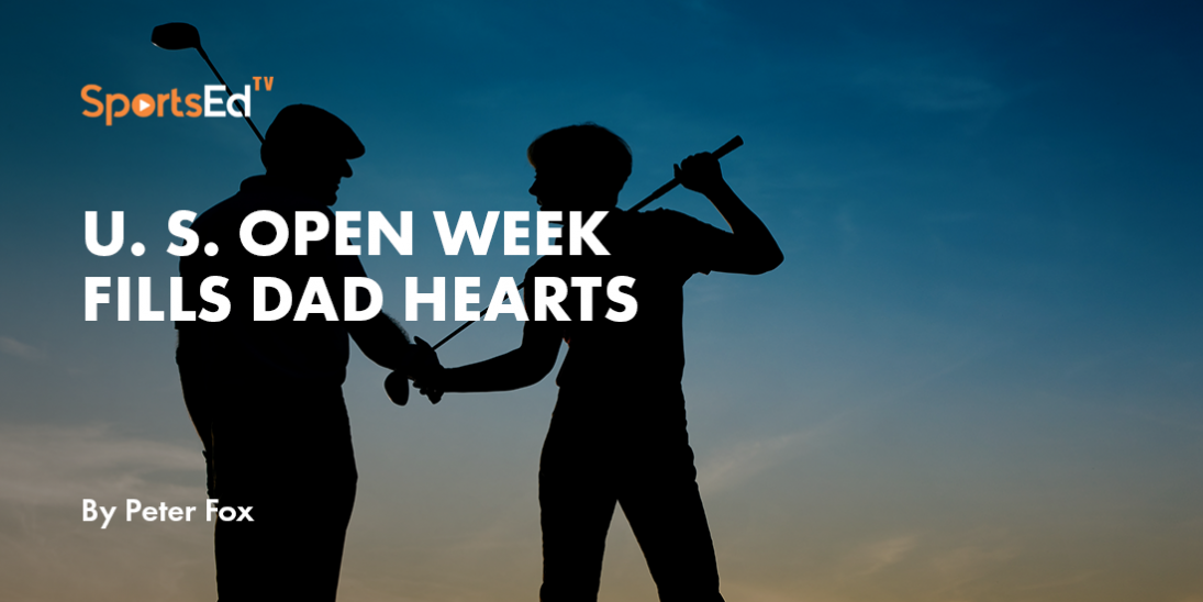 U. S. Open Week Fills Dad Hearts