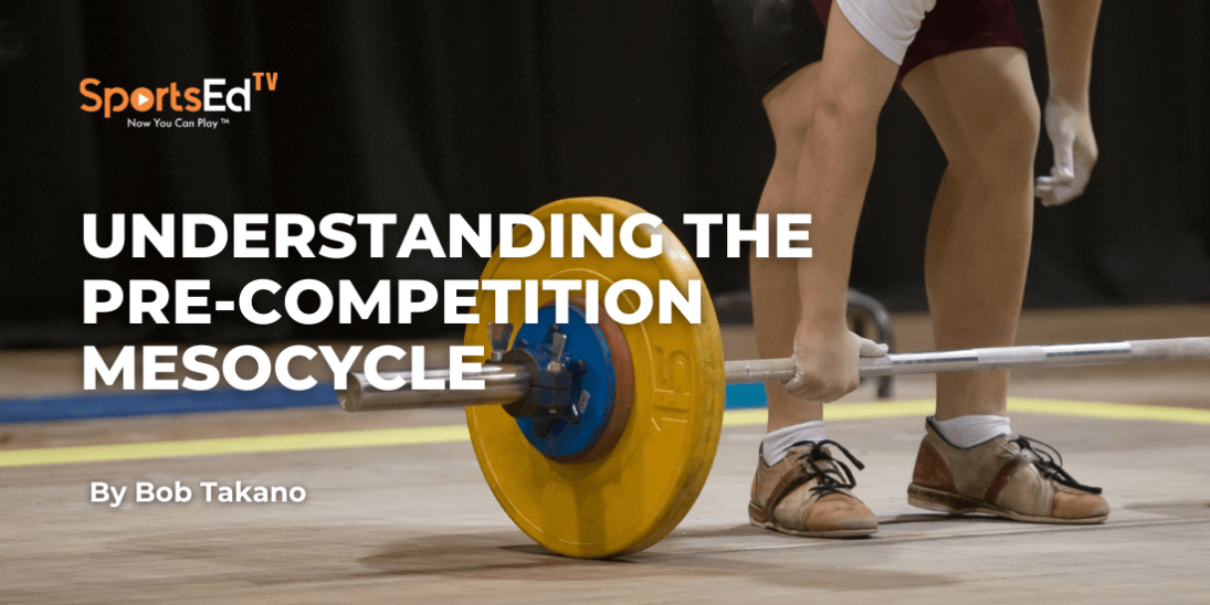 Understanding the Pre-Competition Mesocycle in Weightlifting