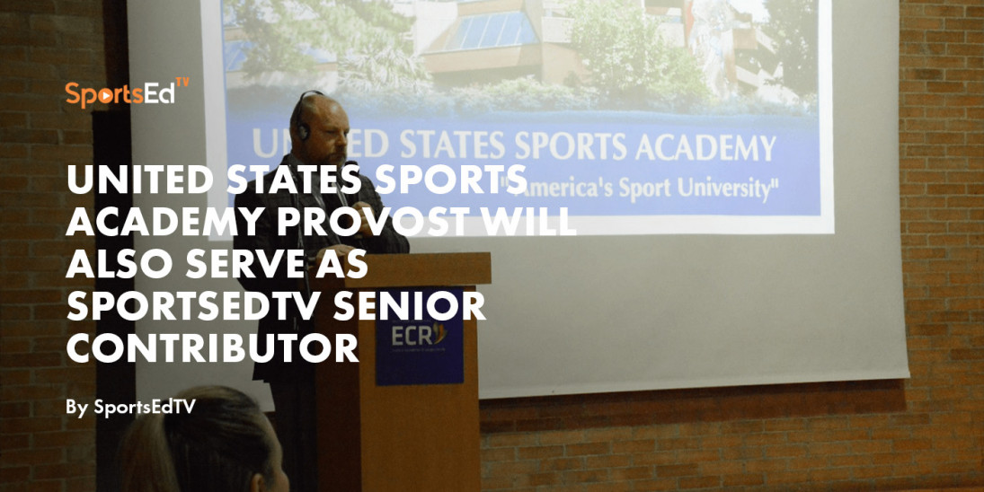 United States Sports Academy Provost Will Also Serve As SportsEdTV Senior Contributor
