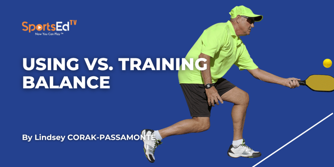 Using vs. Training Balance: The Key to Preventing Pickleball Injuries and Improving Performance