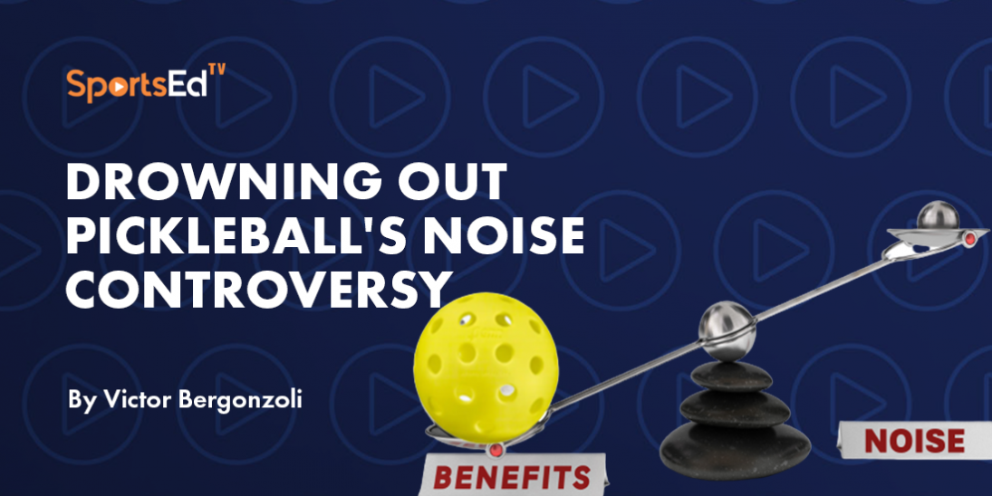 Volume Up on Benefits: Drowning Out Pickleball's Noise Controversy