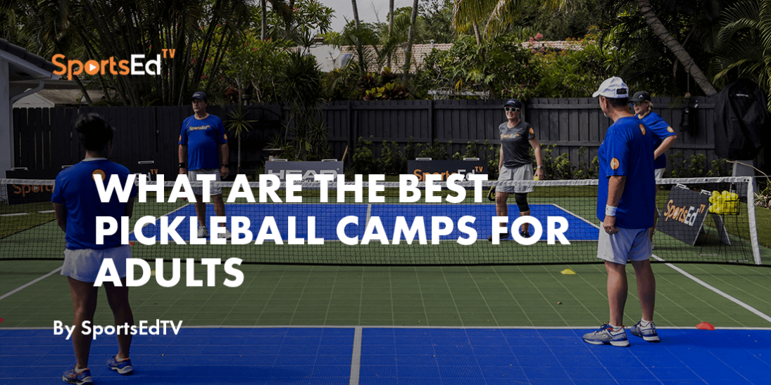 What Are The Best Pickleball Camps For Adults