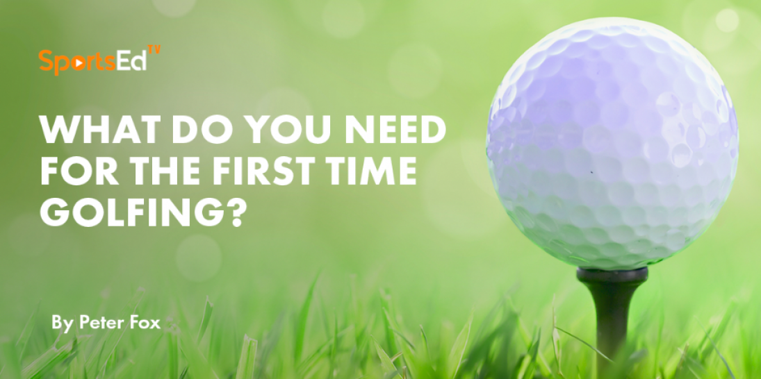 what-do-i-need-for-the-first-time-golfing-sportsedtv