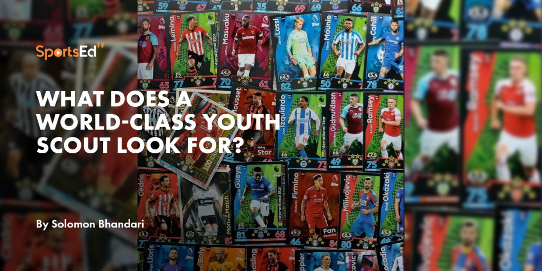 What Does A World-Class Youth Scout Look For ?