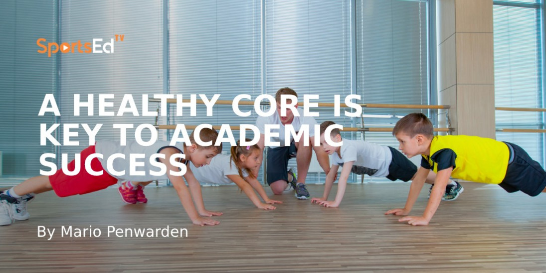 Why a Healthy Core Is a Launch Pad for Effective Movement and Academic Success