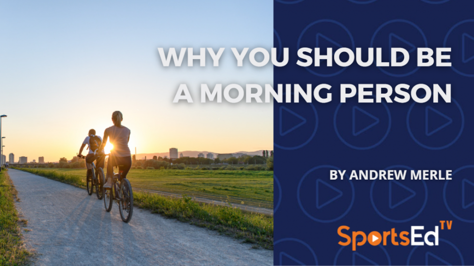 Why You Should be a Morning Person