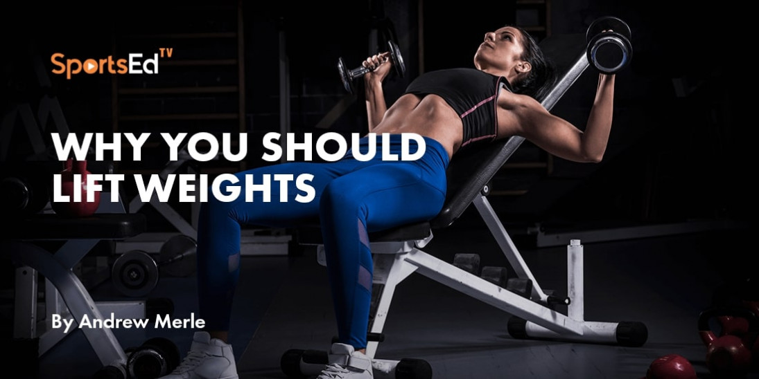 Why You Should Lift Weights