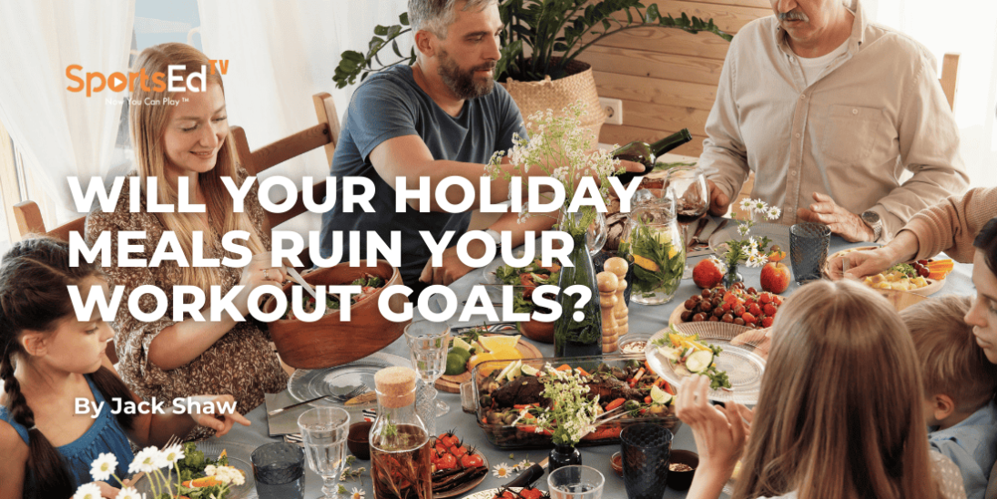 Will Your Holiday Meals Ruin Your Workout Goals?