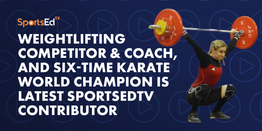 World-Class Weightlifting Competitor & Coach,  Six-Time Karate World Champion Is Latest SportsEdTV Contributor