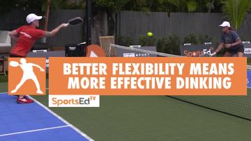 Better Flexibility Means More Effective Dinking